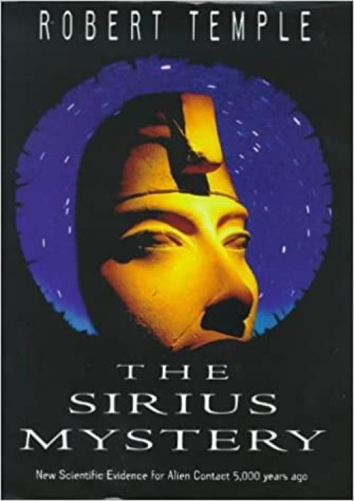  The Sirius Mystery: Conclusive New Evidence of Alien Influence on the Origins of Humankind in the Tr 