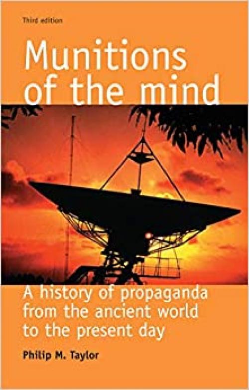  Munitions of the mind: A history of propaganda (3rd ed.) (Politics Culture and Society in Early Modern Britain MUP) 