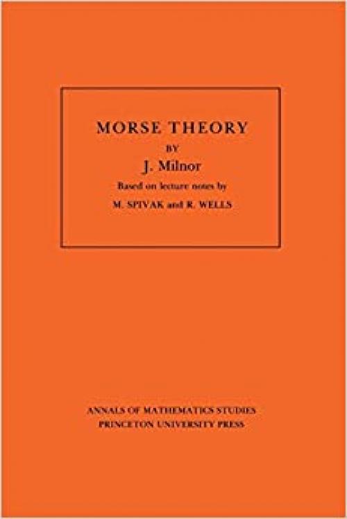  Morse Theory (Annals of Mathematic Studies AM-51) 