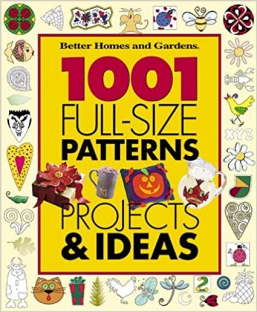  1001 Full-Size Patterns, Projects & Ideas (Better Homes & Gardens) 