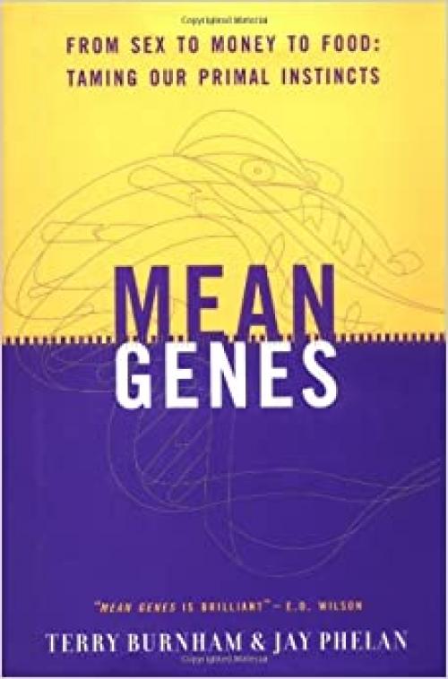  Mean Genes: From Sex to Money to Food: Taming Our Primal Instincts 