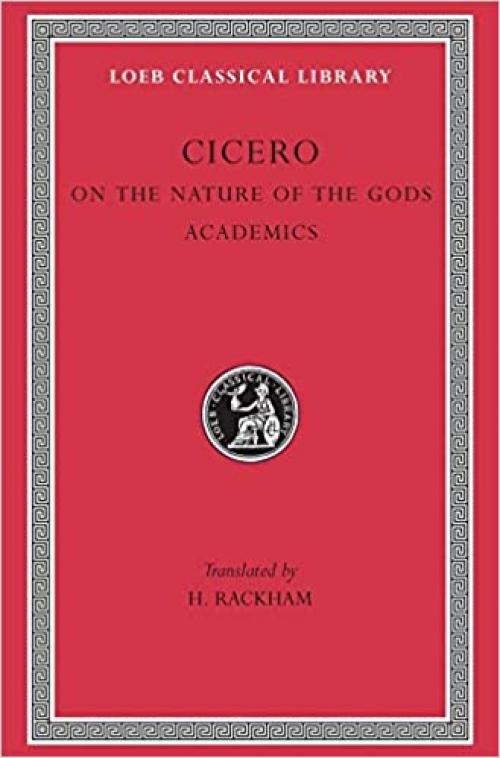  Cicero: On the Nature of the Gods (De natura deorum) / Academica (Loeb Classical Library, No. 268) 