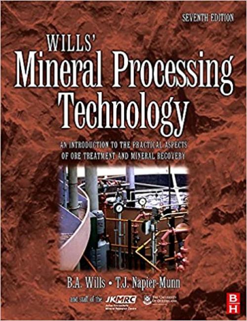  Wills' Mineral Processing Technology: An Introduction to the Practical Aspects of Ore Treatment and Mineral Recovery 