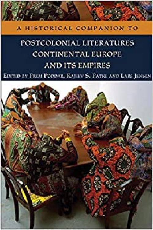  A Historical Companion to Postcolonial Literatures - Continental Europe and its Empires (Edinburgh Companions to Literature and the Humanities) 