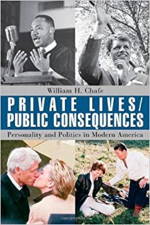  Private Lives/Public Consequences: Personality and Politics in Modern America 