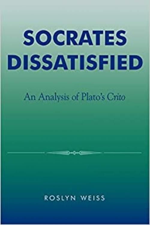  Socrates Dissatisfied: An Analysis of Plato's Crito 