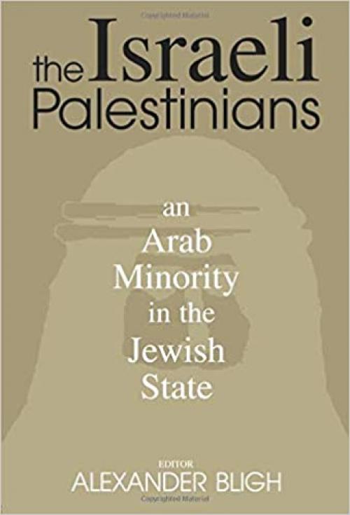  The Israeli Palestinians: An Arab Minority in the Jewish State (Israeli History, Politics and Society) 