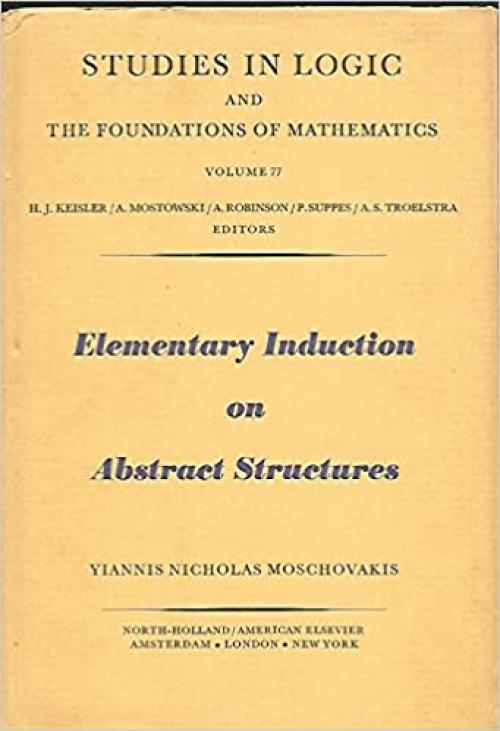  Elementary Induction on Abstract Structures (Study in Logic & Mathematics) 