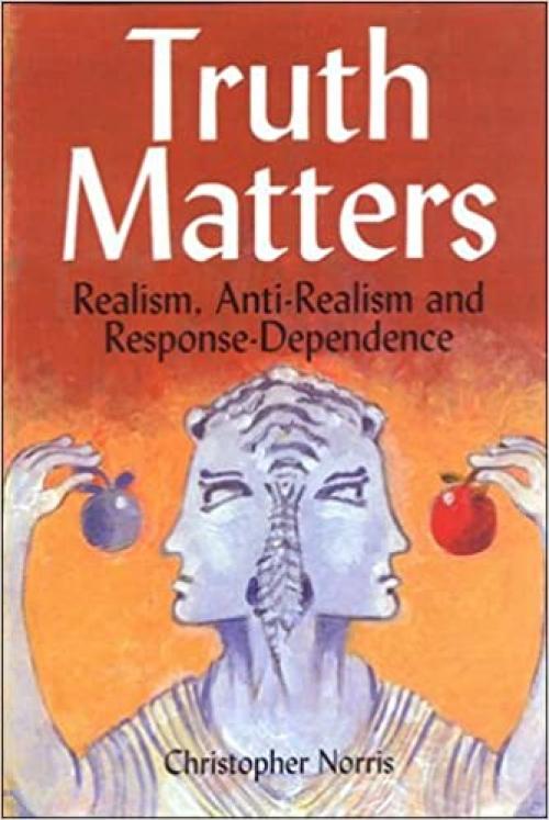  Truth Matters: Realism, Anti-Realism and Response-Dependence 