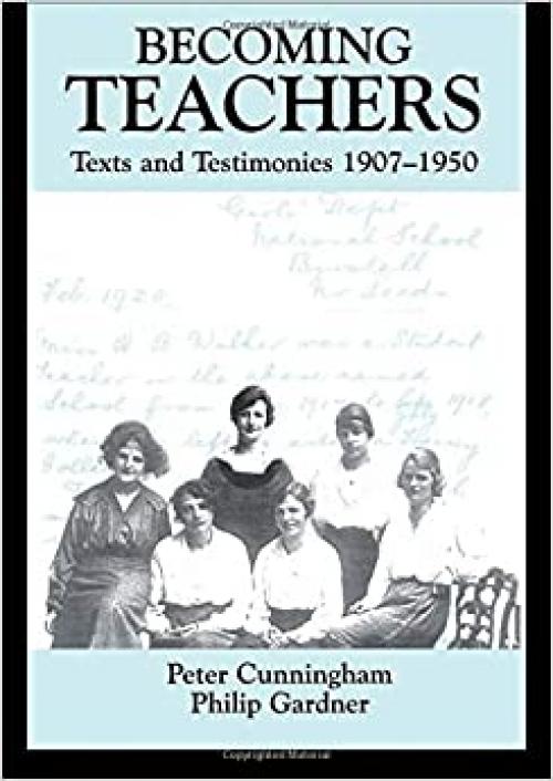  Becoming Teachers: Texts and Testimonies, 1907-1950 (Woburn Education Series) 