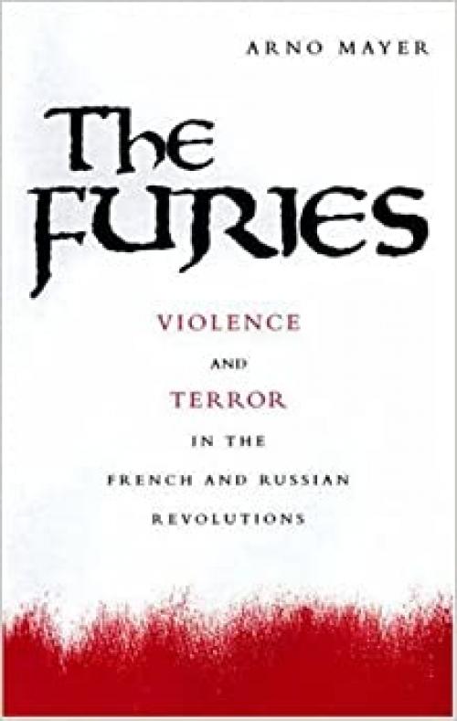  The Furies: Violence and Terror in the French and Russian Revolutions 