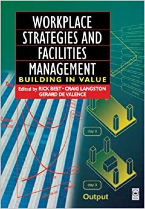  Workplace Strategies and Facilities Management: Building in Value (Building Value) 