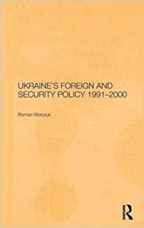  Ukraine's Foreign and Security Policy 1991-2000 (BASEES/Routledge Series on Russian and East European Studies) 