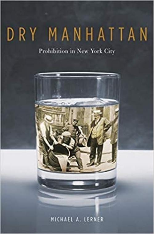  Dry Manhattan: Prohibition in New York City 