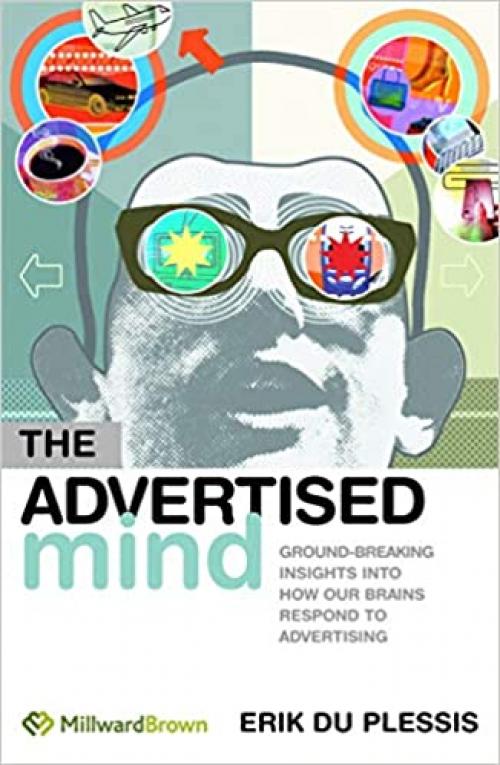  The Advertised Mind: Groundbreaking Insights into How Our Brains Respond to Advertising 