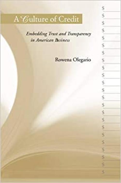  A Culture of Credit: Embedding Trust and Transparency in American Business (Harvard Studies in Business History) 