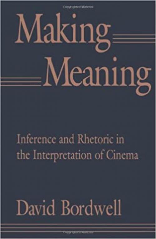  Making Meaning: Inference and Rhetoric in the Interpretation of Cinema (Harvard Film Studies) 