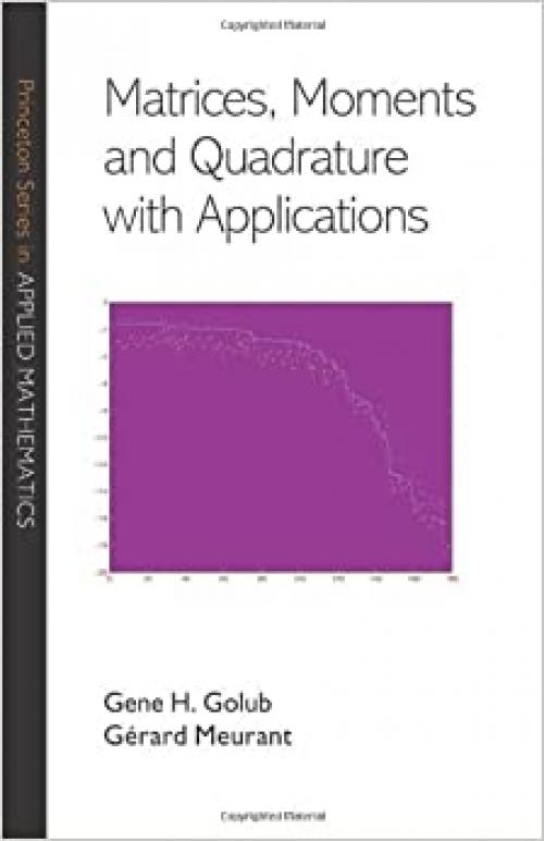  Matrices, Moments and Quadrature with Applications (Princeton Series in Applied Mathematics (30)) 