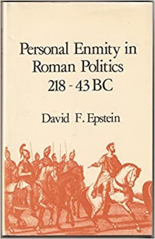  Personal Enmity in Roman Politics, 218-43 B.C. 