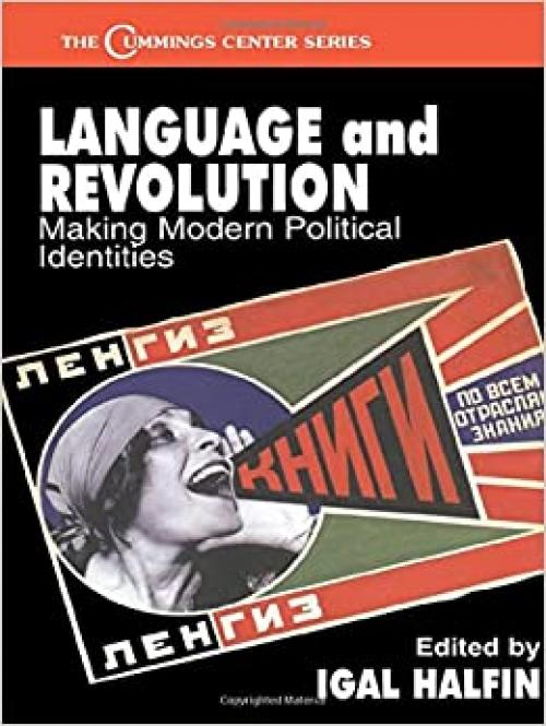  Language and Revolution: Making Modern Political Identities (Cummings Center Series) 