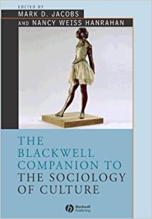  The Blackwell Companion to the Sociology of Culture (Wiley Blackwell Companions to Sociology) 