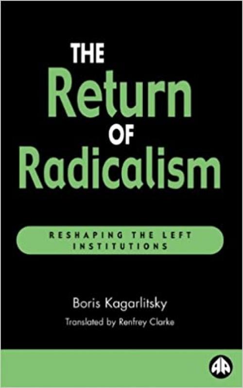  The Return of Radicalism: Reshaping the Left Institutions (Recasting Marxism) 