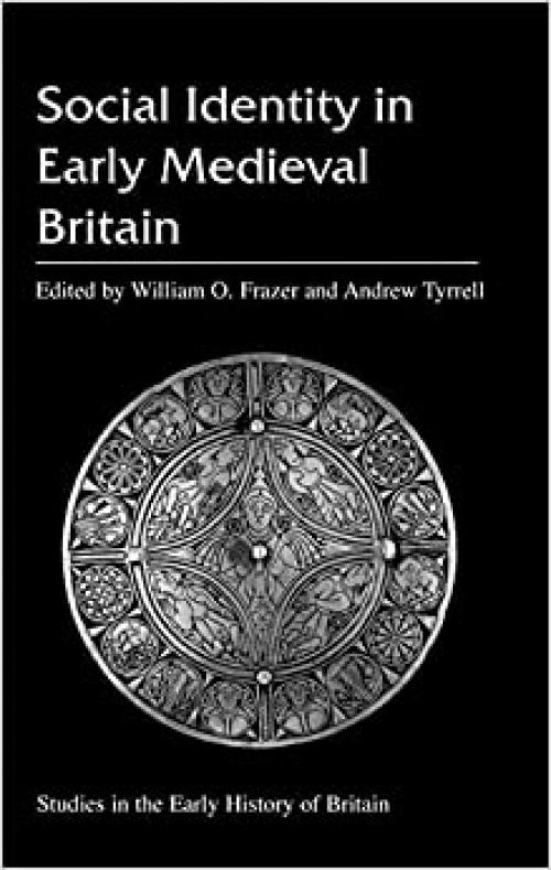  Social Identity in Early Medieval Britain (Studies in the Early History of Britain) 