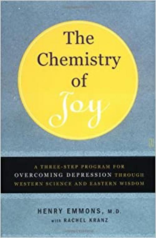  The Chemistry of Joy: A Three-Step Program for Overcoming Depression Through Western Science and Eastern Wisdom 