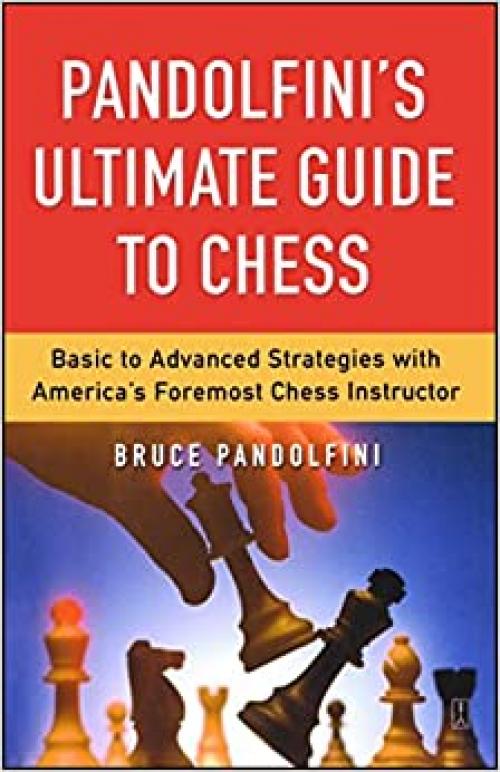  Pandolfini's Ultimate Guide to Chess: Basic to Advanced Strategies with America's Foremost Chess Instructor 