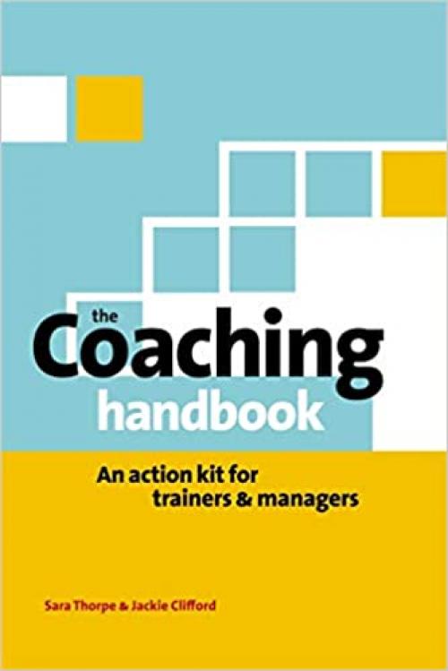  Coaching Handbook: An Action Kit for Trainers and Managers 