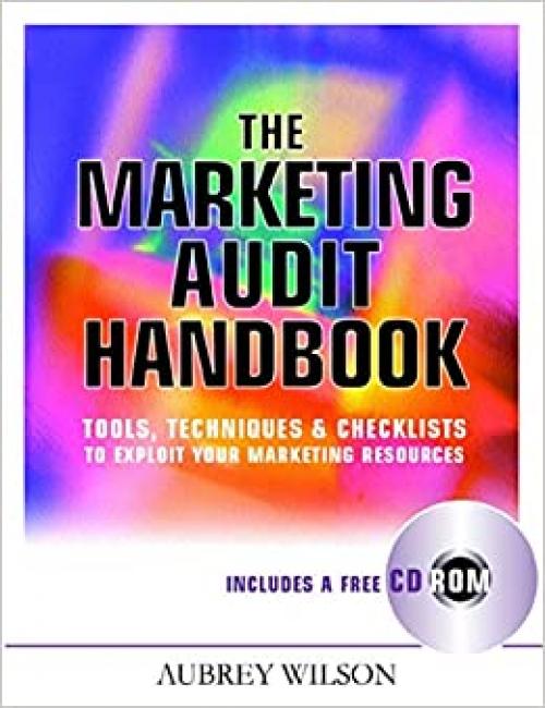  The Marketing Audit Handbook: Tools, Techniques and Checklists to Exploit Your Marketing Techniques 