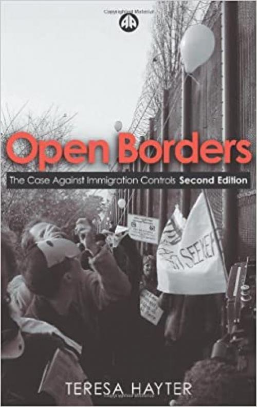  Open Borders - Second Edition: The Case Against Immigration Controls 