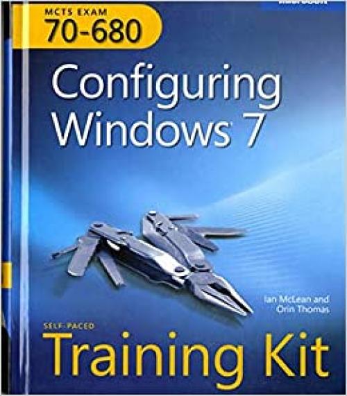  MCTS Self-Paced Training Kit (Exam 70-680): Configuring Windows® 7 (Microsoft Press Training Kit) 