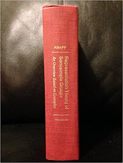  Representation Theory of Semisimple Groups: An Overview Based on Examples (PMS-36) (Princeton Landmarks in Mathematics and Physics, 47) 