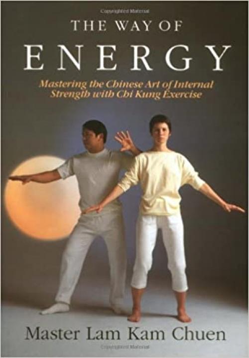  The Way of Energy: Mastering the Chinese Art of Internal Strength with Chi Kung Exercise (A Gaia Original) 