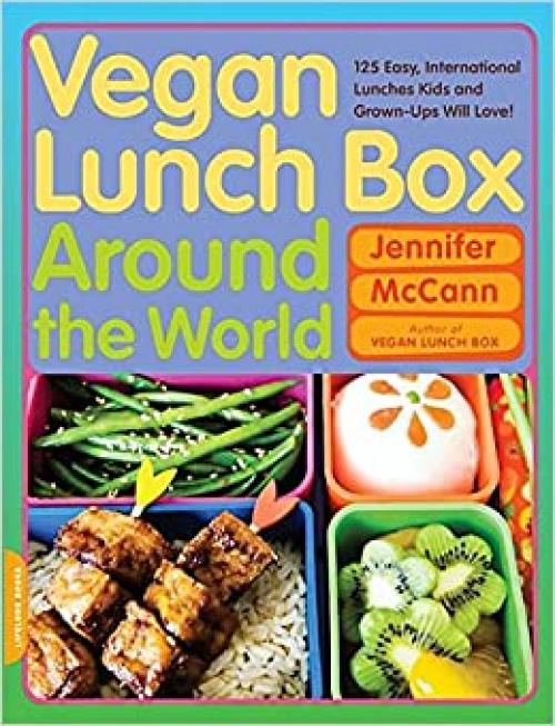  Vegan Lunch Box Around the World: 125 Easy, International Lunches Kids and Grown-Ups Will Love! 