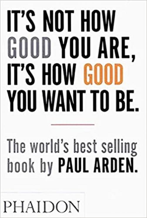  It's Not How Good You Are, It's How Good You Want to Be: The world's best selling book 