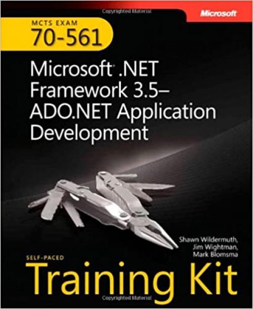  MCTS Self-Paced Training Kit (Exam 70-561): Microsoft® .NET Framework 3.5 ADO.NET Application Development (Self-Paced Training Kits) 