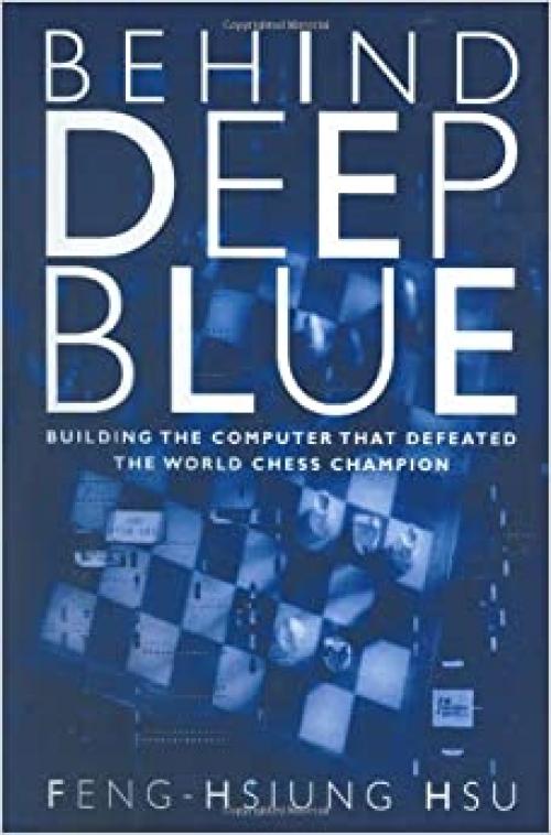  Behind Deep Blue: Building the Computer that Defeated the World Chess Champion 