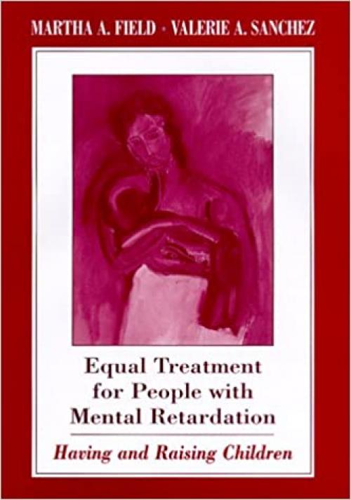  Equal Treatment for People with Mental Retardation: Having and Raising Children 