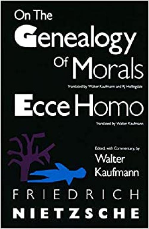  On the Genealogy of Morals and Ecce Homo 