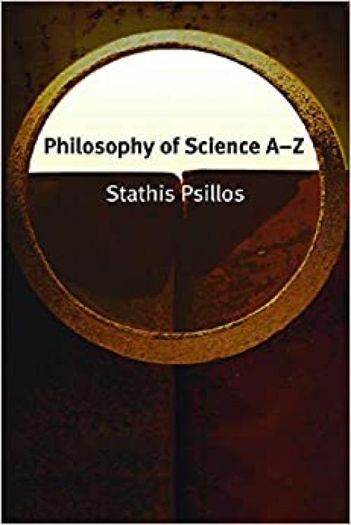  Philosophy of Science A–Z (Philosophy A-Z) 