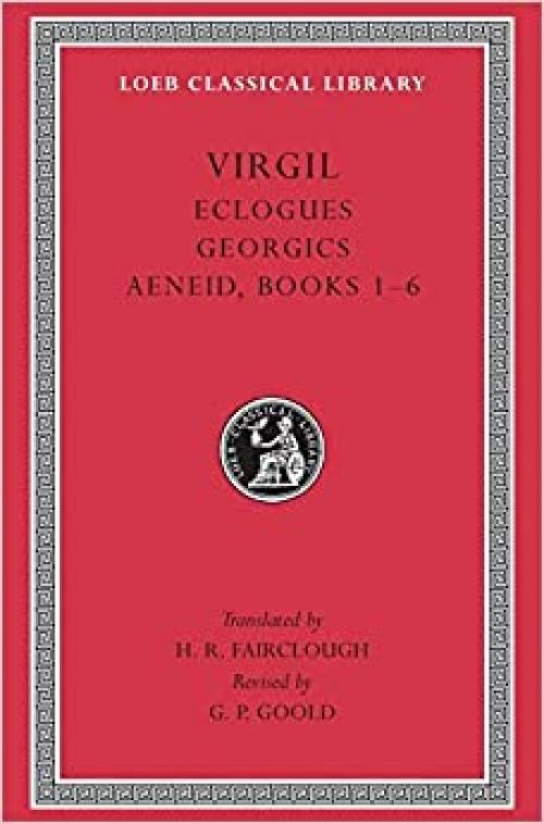  Virgil: Eclogues. Georgics. Aeneid: Books 1-6 (Loeb Classical Library) 