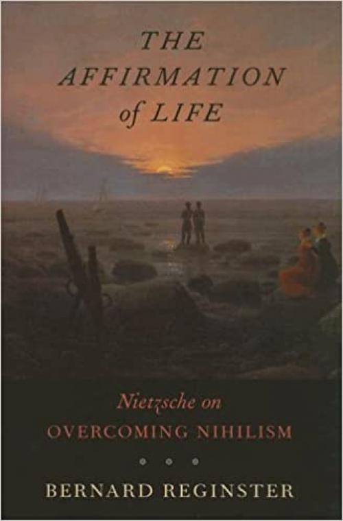  The Affirmation of Life: Nietzsche on Overcoming Nihilism 