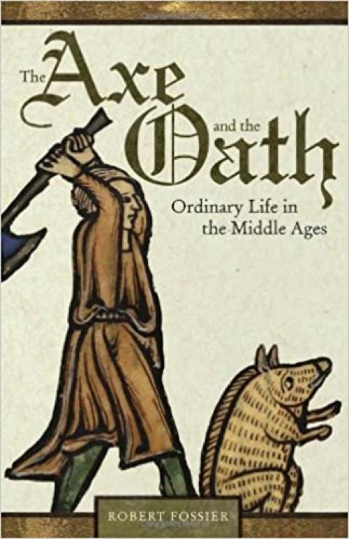  The Axe and the Oath: Ordinary Life in the Middle Ages 