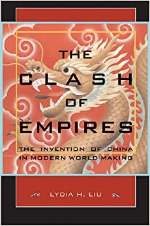  The Clash of Empires: The Invention of China in Modern World Making 