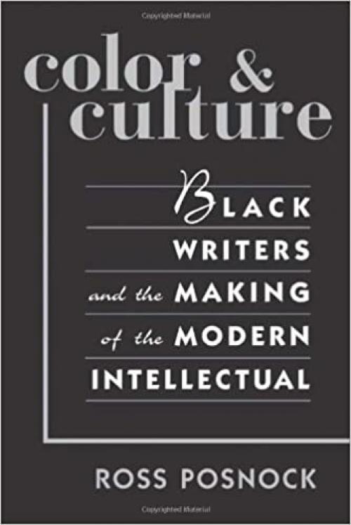  Color and Culture: Black Writers and the Making of the Modern Intellectual 