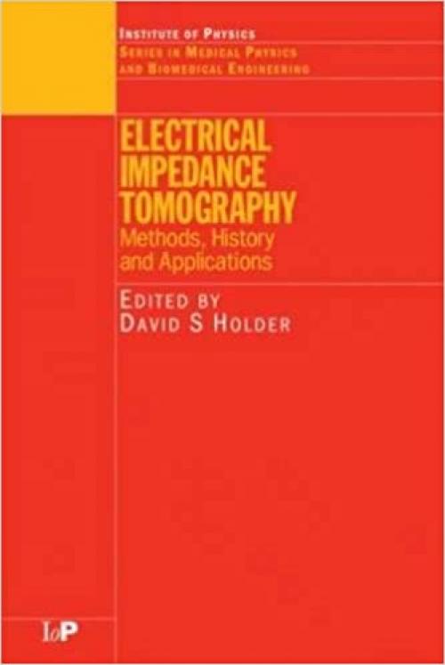  Electrical Impedance Tomography: Methods, History and Applications (Series in Medical Physics and Biomedical Engineering) 