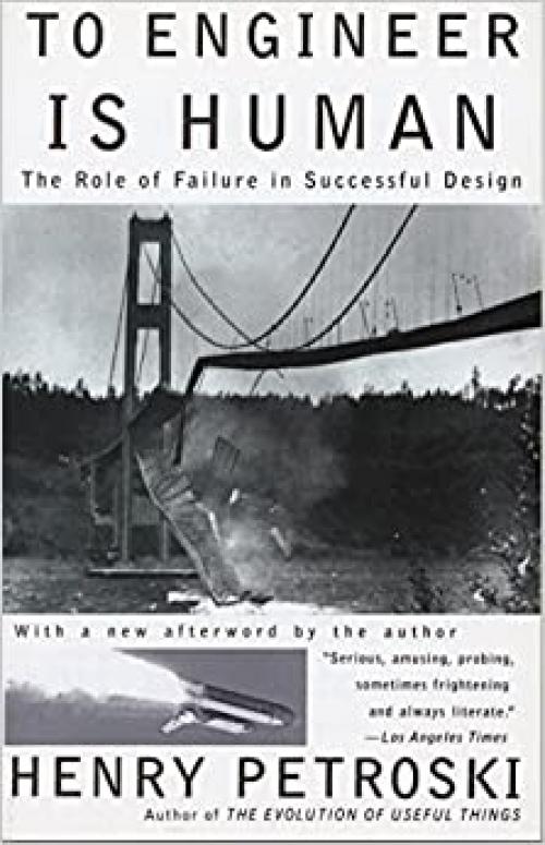  To Engineer Is Human: The Role of Failure in Successful Design 