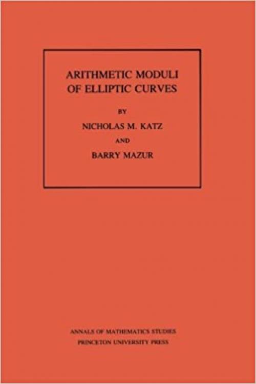  Arithmetic Moduli of Elliptic Curves. (AM-108), Volume 108 (Annals of Mathematics Studies, 108) 